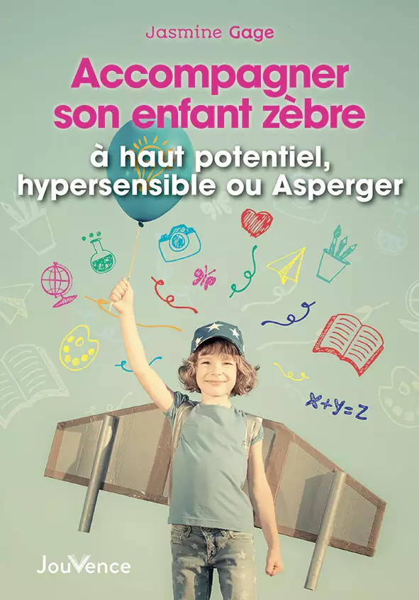 Accompagner son enfant zèbre : à haut potentiel, hypersensible ou Asperger