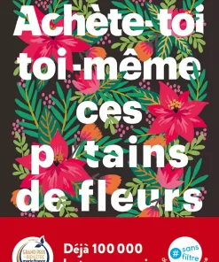 Achète-toi toi-même ces p*tains de fleurs